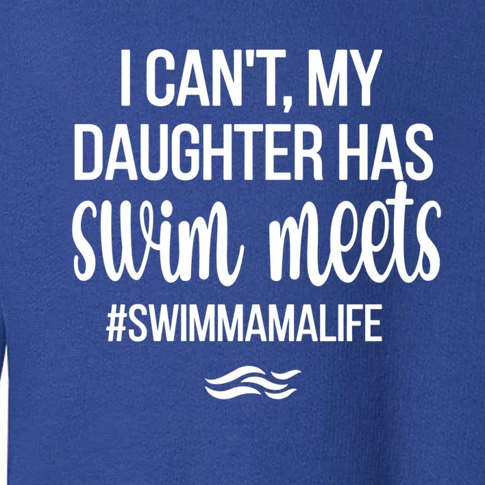 Daughter Has Swim Meets Swim Mama Life Swimming Mom Gift Toddler Sweatshirt