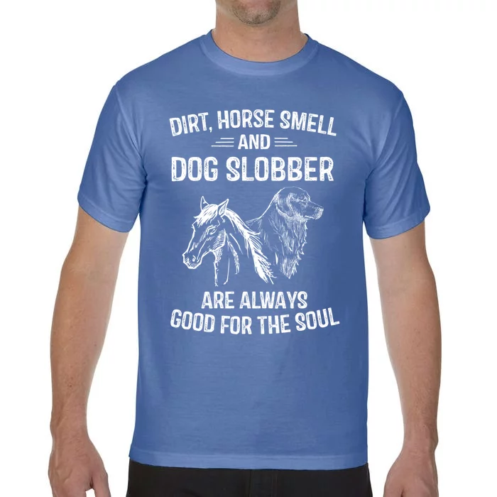 Dirt Horse Smell And Dog Slobber Funny Gift Unique Meaningful Gift Comfort Colors T-Shirt