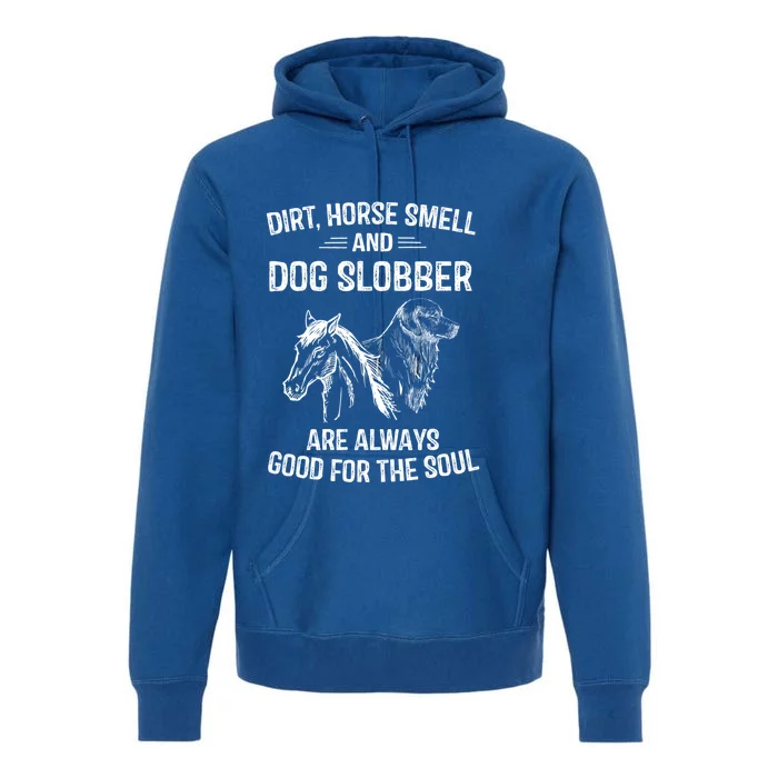 Dirt Horse Smell And Dog Slobber Funny Gift Unique Meaningful Gift Premium Hoodie