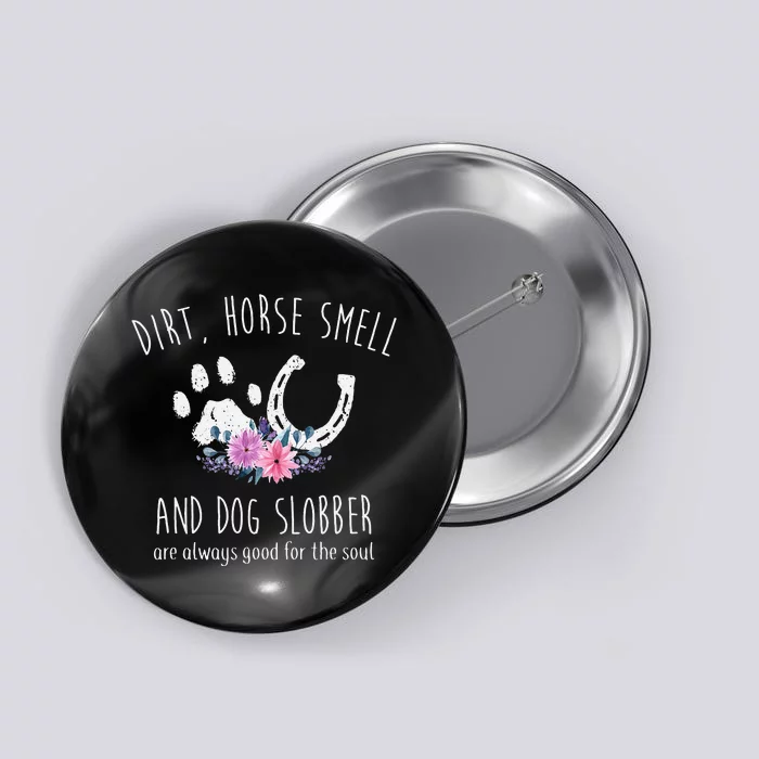 Dirt Horse Smell And Dog Slobber Horse Lover Button