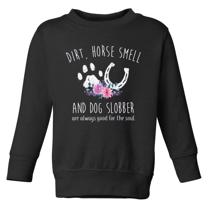 Dirt Horse Smell And Dog Slobber Horse Lover Toddler Sweatshirt