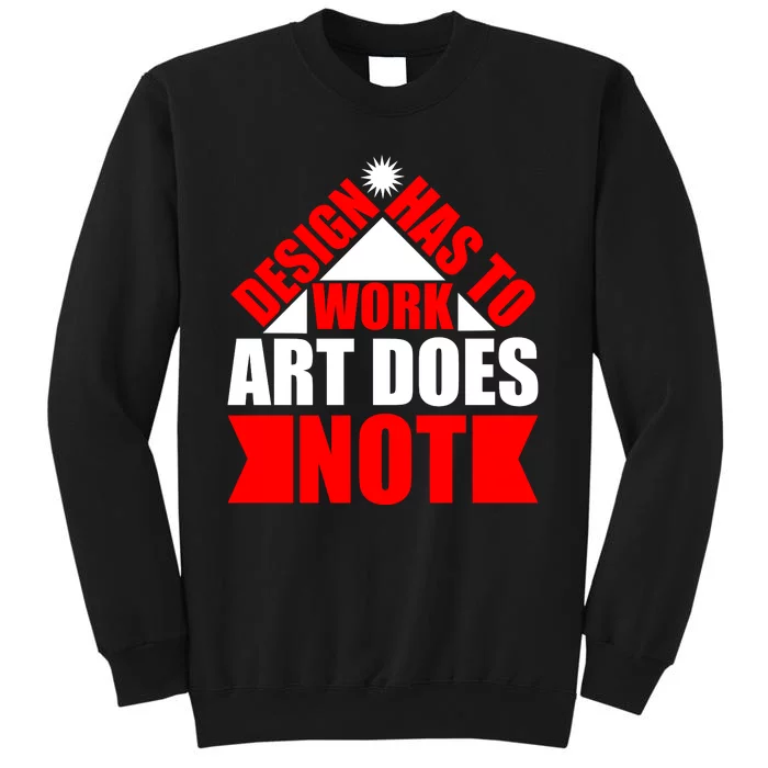 Design Has To Work Art Does Not Tall Sweatshirt