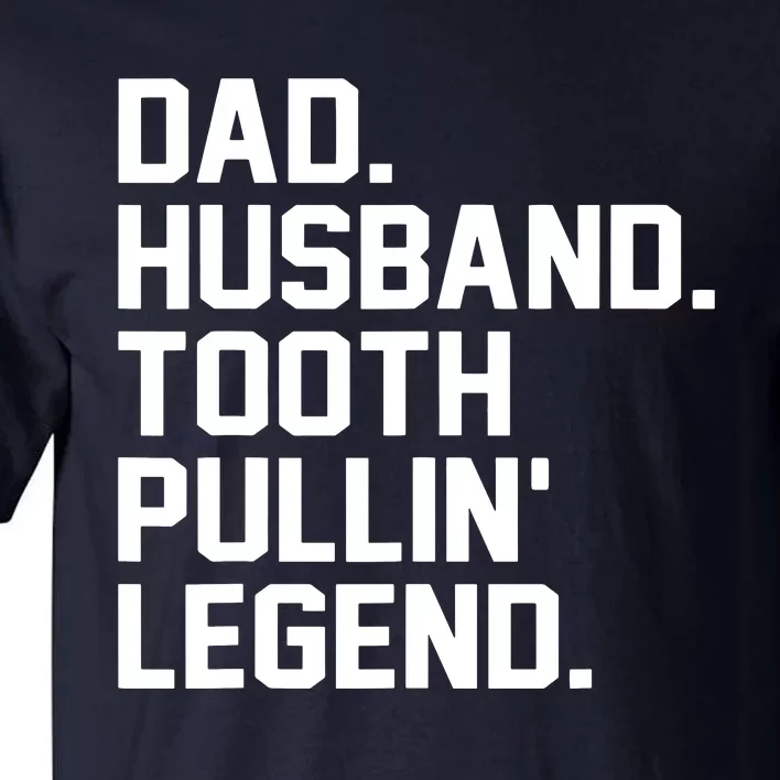 Dad Husband Tooth Pullin Legend Fathers Day Tall T-Shirt