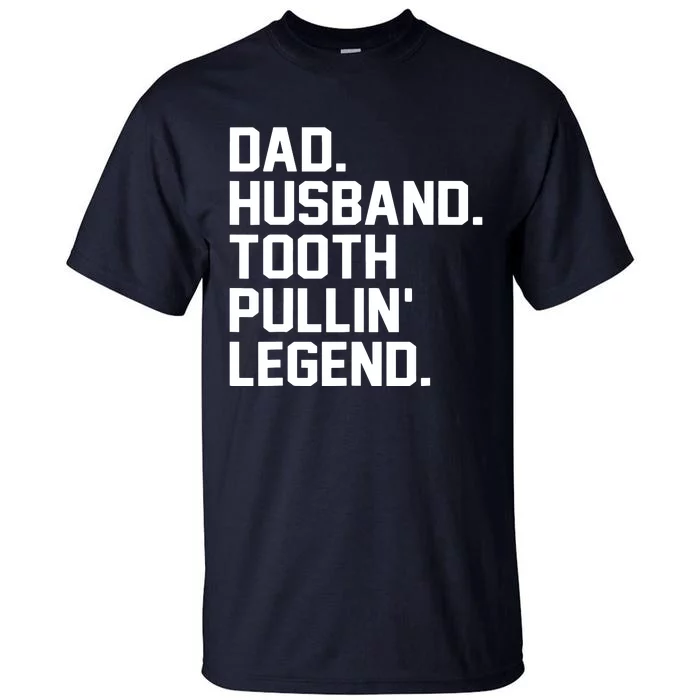 Dad Husband Tooth Pullin Legend Fathers Day Tall T-Shirt