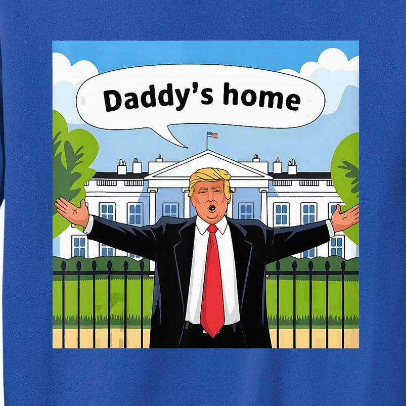 Daddys Home Trump 2024 Take America Back 2024 Tall Sweatshirt