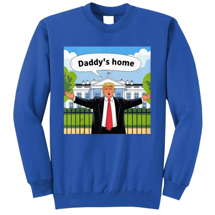 Daddys Home Trump 2024 Take America Back 2024 Tall Sweatshirt