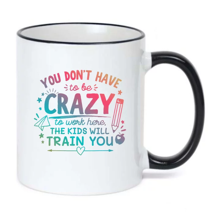 Dont Have To Be Crazy To Work Here The Will Train You Black Color Changing Mug