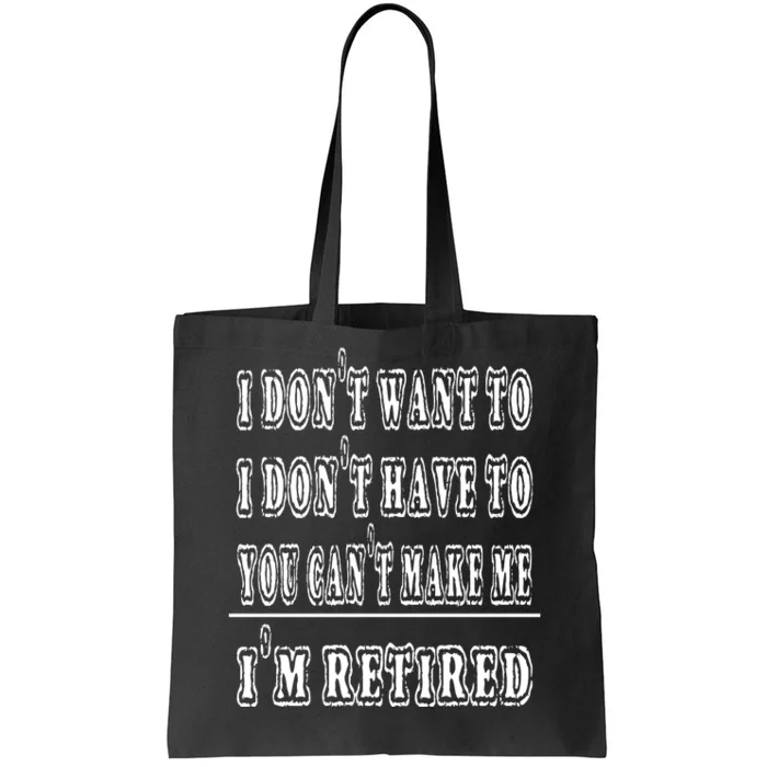 Don't Have To, Don't Want To, Can't Make Me Retired Tote Bag