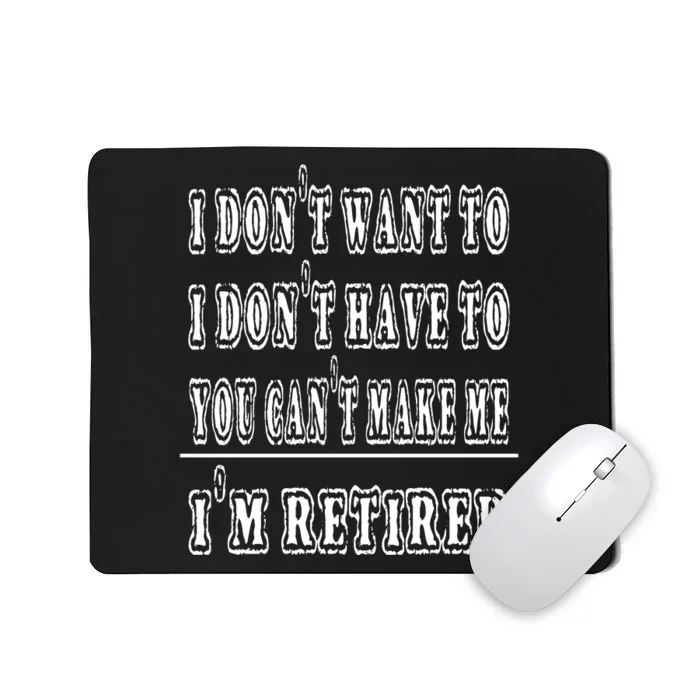 Don't Have To, Don't Want To, Can't Make Me Retired Mousepad