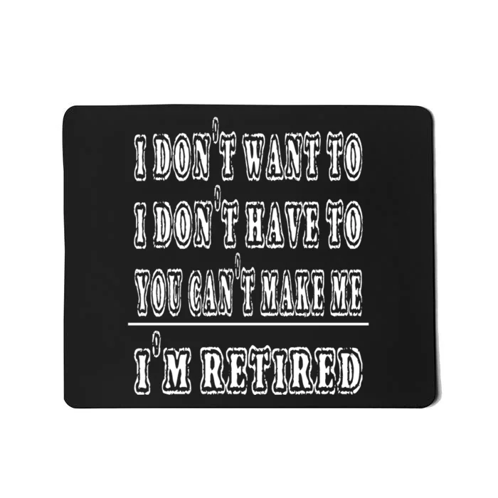 Don't Have To, Don't Want To, Can't Make Me Retired Mousepad