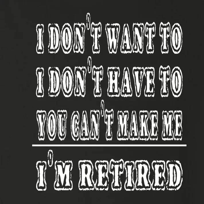 Don't Have To, Don't Want To, Can't Make Me Retired Toddler Long Sleeve Shirt