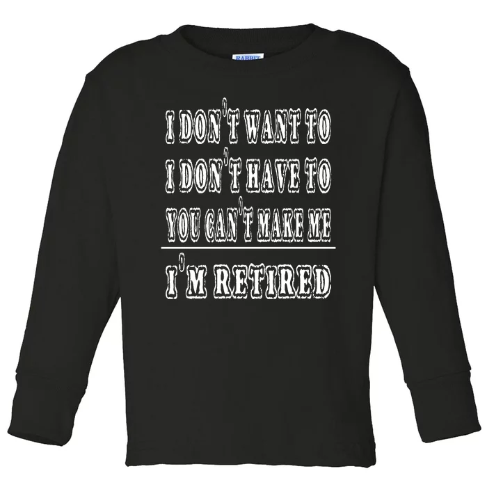 Don't Have To, Don't Want To, Can't Make Me Retired Toddler Long Sleeve Shirt