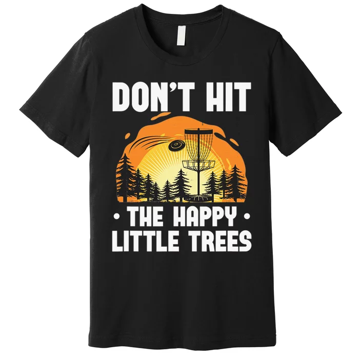 Don't Hit The Happy Little Tree Disc Golf Coach Premium T-Shirt