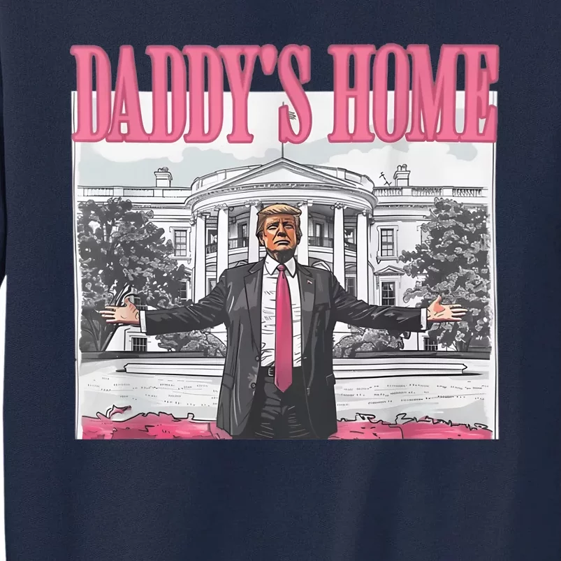 Daddys Home Vote Donald Trump 2024 Election Tall Sweatshirt