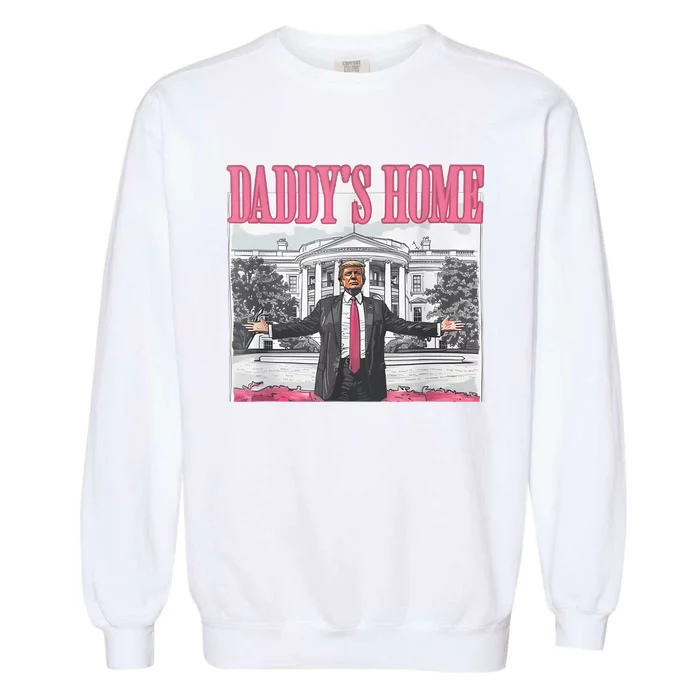 Daddys Home Vote Donald Trump 2024 Election Garment-Dyed Sweatshirt