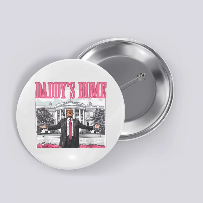 Daddys Home Vote Donald Trump 2024 Election Button