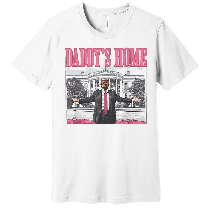 Daddys Home Vote Donald Trump 2024 Election Premium T-Shirt