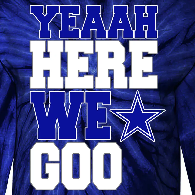 Dallas Here We Go Football Tie-Dye Long Sleeve Shirt