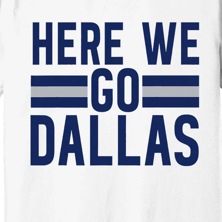 Dallas Here We Go Premium T-Shirt