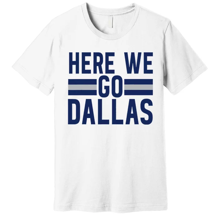 Dallas Here We Go Premium T-Shirt