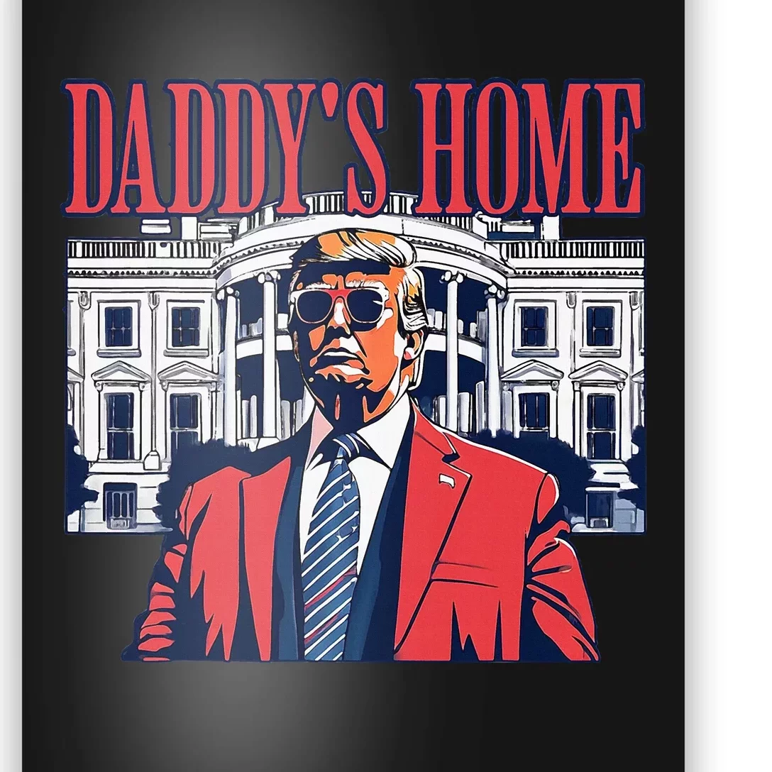 Daddys Home  White House Trump 2024 Poster