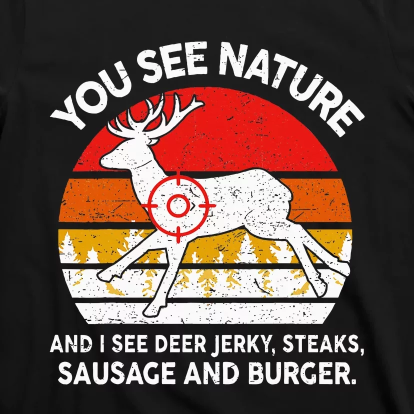 Dad Huntingshirt You See Nature I Steaks Hunter Deer T-Shirt