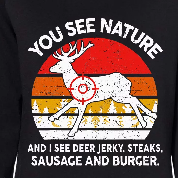 Dad Huntingshirt You See Nature I Steaks Hunter Deer Womens California Wash Sweatshirt