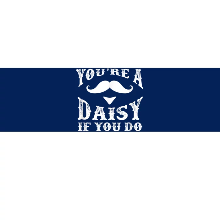 Doc Holiday Your're A Daisy If You Do Western Bumper Sticker