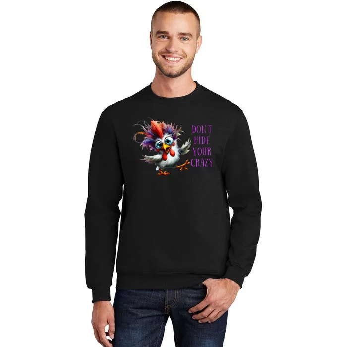 Dont Hide Your Crazy Chicken Colorful Chicken Tall Sweatshirt