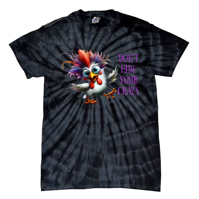 Dont Hide Your Crazy Chicken Colorful Chicken Tie-Dye T-Shirt