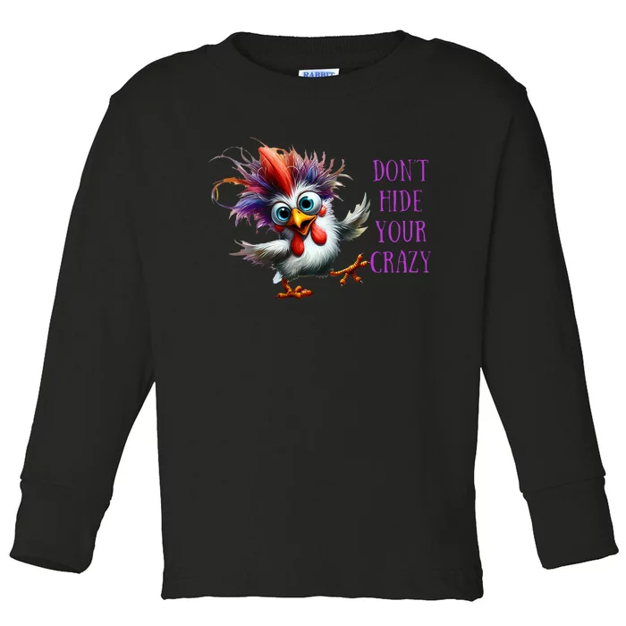 Dont Hide Your Crazy Chicken Colorful Chicken Toddler Long Sleeve Shirt