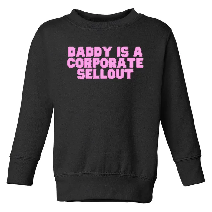 Daddy Is A Corporate Sellout College Hot Girl Slay Toddler Sweatshirt