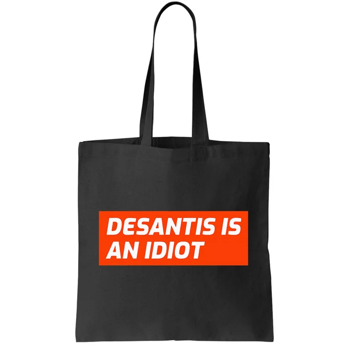 Desantis Is An Idiot Desantis Is A Moron Florida Tote Bag