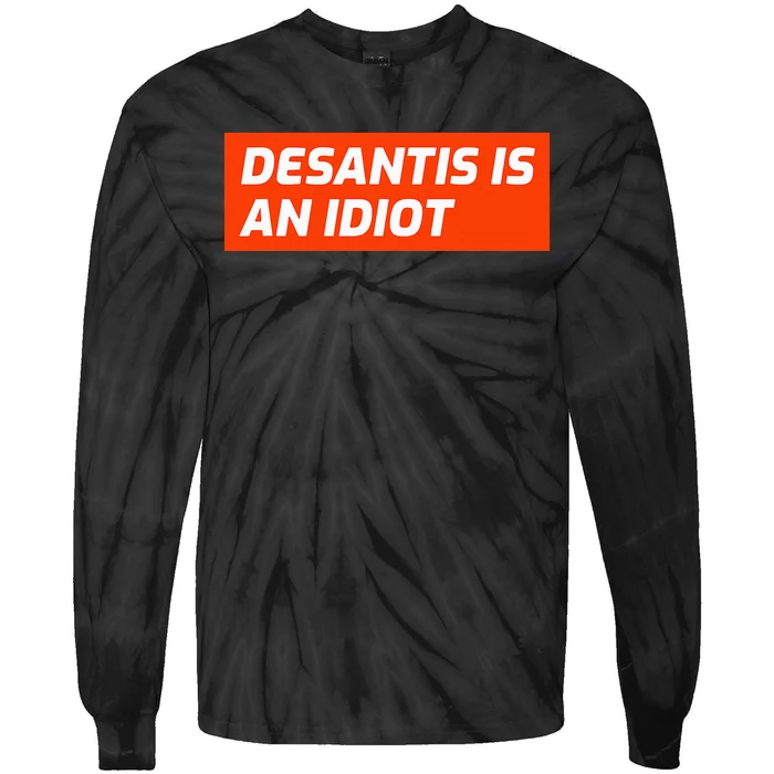 Desantis Is An Idiot Desantis Is A Moron Florida Tie-Dye Long Sleeve Shirt