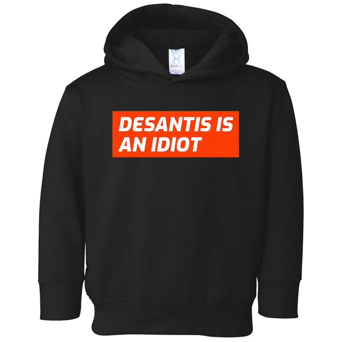 Desantis Is An Idiot Desantis Is A Moron Florida Toddler Hoodie