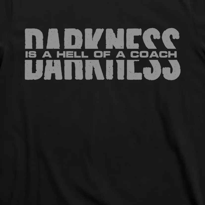 Darkness Is A Hell Of A Coach T-Shirt