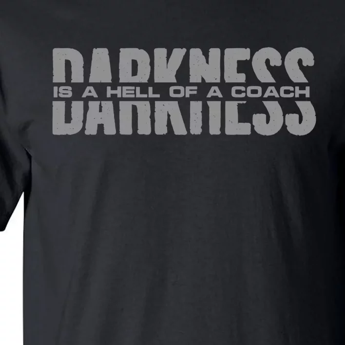 Darkness Is A Hell Of A Coach Tall T-Shirt