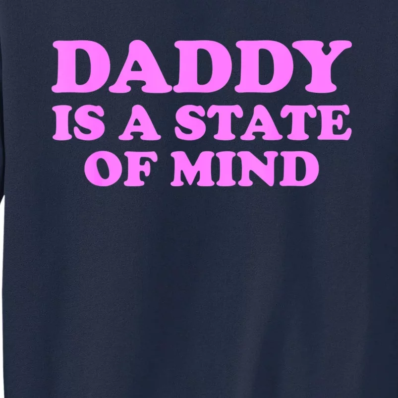 Daddy Is A State Of Mind Appare Tall Sweatshirt