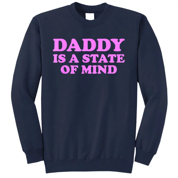 Daddy Is A State Of Mind Appare Tall Sweatshirt