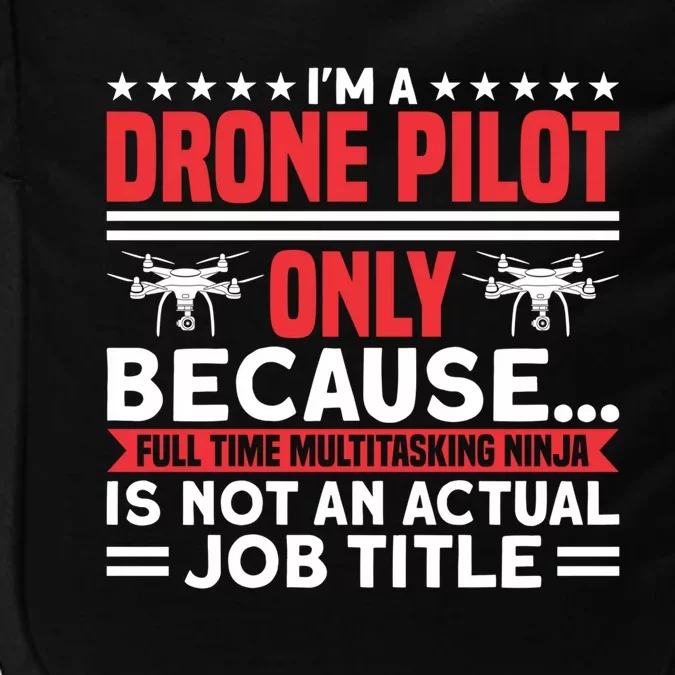 Drone Im A Drone Pilot Only Because Drone Pilot Cool Gift Impact Tech Backpack