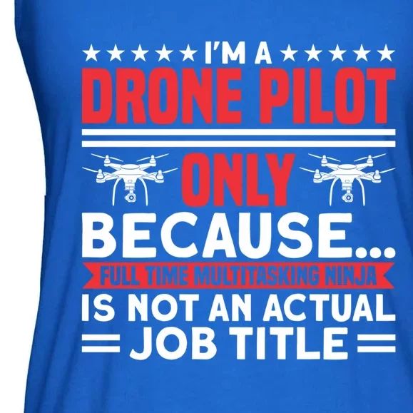 Drone Im A Drone Pilot Only Because Drone Pilot Cool Gift Ladies Essential Flowy Tank