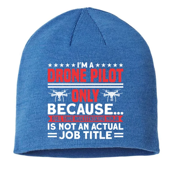 Drone Im A Drone Pilot Only Because Drone Pilot Cool Gift 8 1/2in Sustainable Knit Beanie