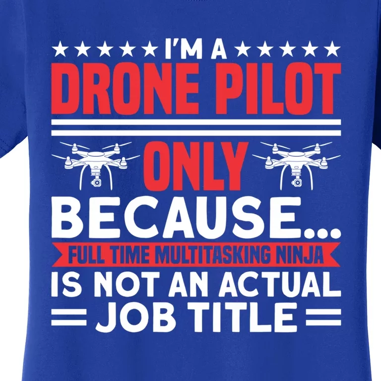 Drone Im A Drone Pilot Only Because Drone Pilot Cool Gift Women's T-Shirt