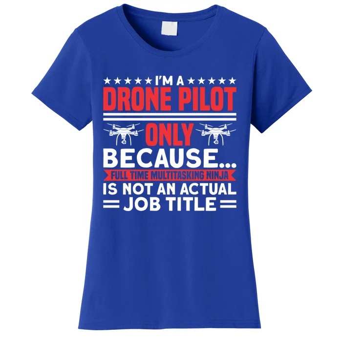 Drone Im A Drone Pilot Only Because Drone Pilot Cool Gift Women's T-Shirt