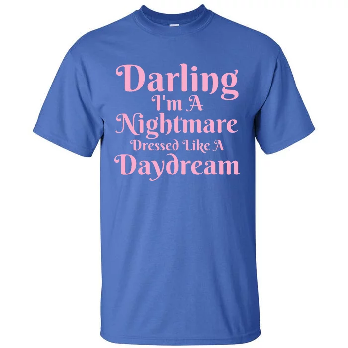 Darling I'm A Nightmare Dressed Like A Daydream Tall T-Shirt