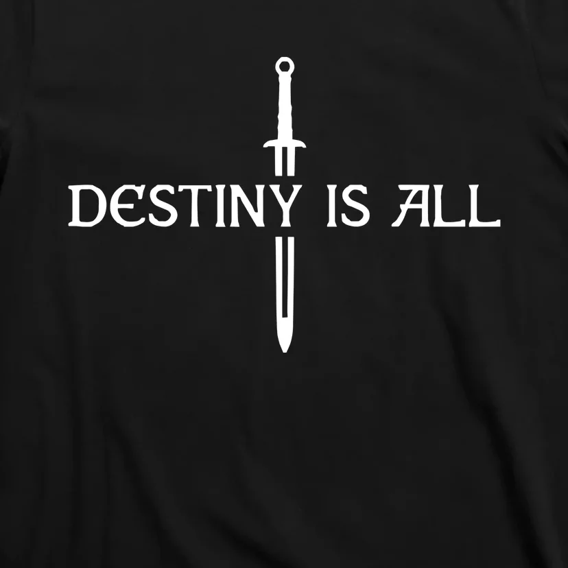 Destiny Is All T-Shirt