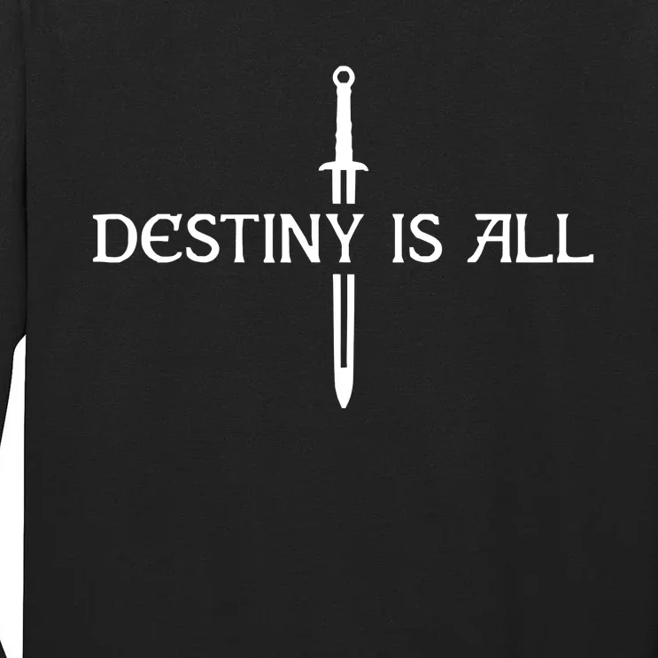 Destiny Is All Tall Long Sleeve T-Shirt