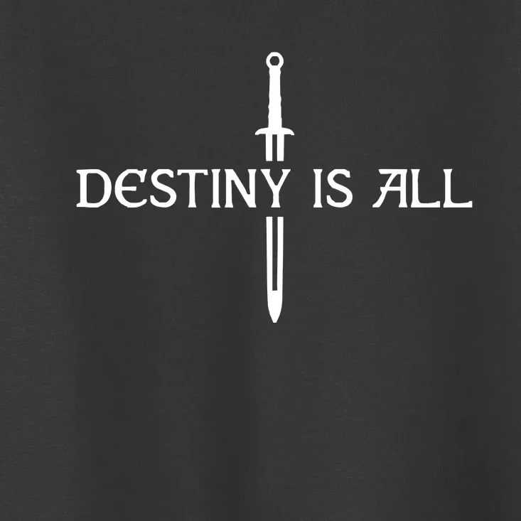 Destiny Is All Toddler T-Shirt