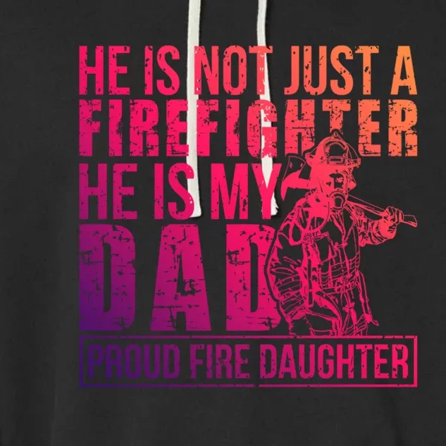 Dad Is A Firefighter Daughter Of A Fire Daughter Gift Garment-Dyed Fleece Hoodie