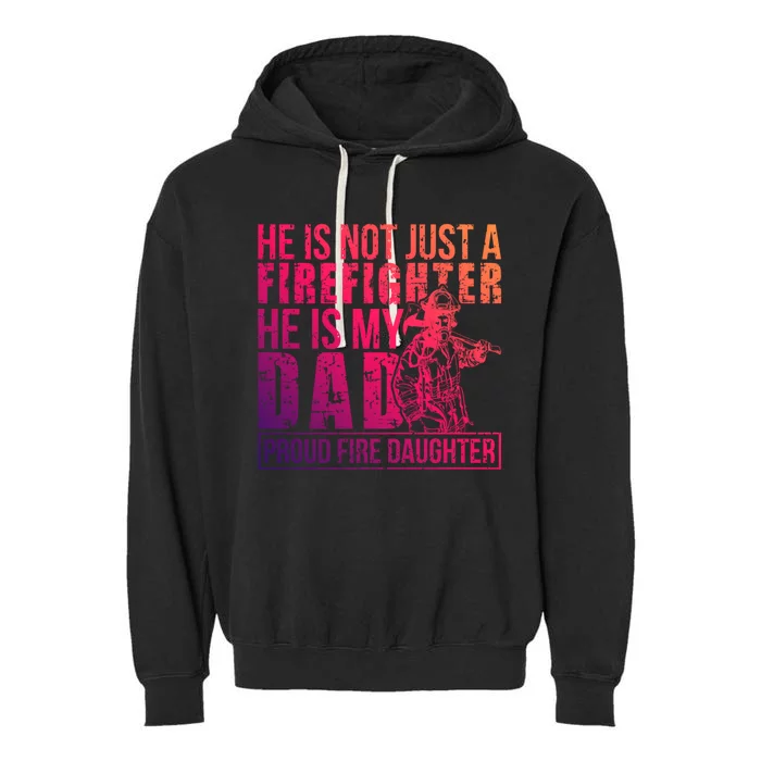 Dad Is A Firefighter Daughter Of A Fire Daughter Gift Garment-Dyed Fleece Hoodie